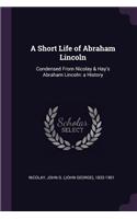 A Short Life of Abraham Lincoln