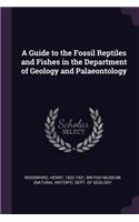 A Guide to the Fossil Reptiles and Fishes in the Department of Geology and Palaeontology