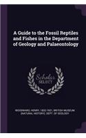 A Guide to the Fossil Reptiles and Fishes in the Department of Geology and Palaeontology