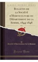 Bulletin de la SociÃ©tÃ© d'Horticulture Du DÃ©partement de la Somme, 1844-1848, Vol. 1 (Classic Reprint)