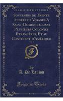 Souvenirs de Trente AnnÃ©es de Voyages a Saint-Domingue, Dans Plusieurs Colonies Ã?trangÃ¨res, Et Au Continent d'AmÃ©rique, Vol. 1 (Classic Reprint)