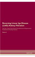 Reversing Linear Iga Disease (LAD): Kidney Filtration The Raw Vegan Plant-Based Detoxification & Regeneration Workbook for Healing Patients. Volume 5