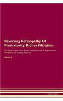 Reversing Retinopathy Of Prematurity: Kidney Filtration The Raw Vegan Plant-Based Detoxification & Regeneration Workbook for Healing Patients. Volume 5