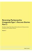 Reversing Pachyonychia Congenita Type 1: Success Stories Part 2 The Raw Vegan Plant-Based Detoxification & Regeneration Workbook for Healing Patients.Volume 7