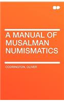 A Manual of Musalman Numismatics