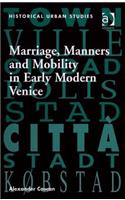 Marriage, Manners and Mobility in Early Modern Venice: (Historical Urban Studies Series)
