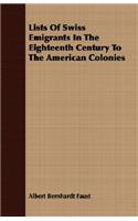 Lists Of Swiss Emigrants In The Eighteenth Century To The American Colonies