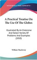 A Practical Treatise on the Use of the Globes: Illustrated by an Extensive and Select Variety of Problems and Examples (1810)