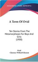 A Term Of Ovid: Ten Stories From The Metamorphoses For Boys And Girls (1900)(English)