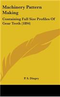 Machinery Pattern Making: Containing Full Size Profiles Of Gear Teeth (1894)