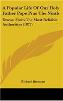 A Popular Life Of Our Holy Father Pope Pius The Ninth