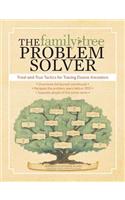 The Family Tree Problem Solver: Tried-And-True Tactics for Tracing Elusive Ancestors