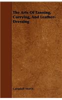 Arts of Tanning, Currying, and Leather-Dressing