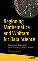 Beginning Mathematica and Wolfram for Data Science: Applications in Data Analysis, Machine Learning, and Neural Networks