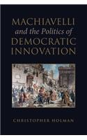 Machiavelli and the Politics of Democratic Innovation