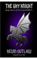 The Sky Knight: Book Three of the Legend Riders(The Legend Riders)