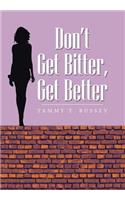 Don't Get Bitter, Get Better