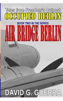 Air Bridge Berlin: Tales from Freedom's Outpost / Occupied Berlin series