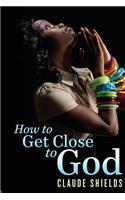 How to get close to God