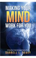 Making Your Mind Work For You