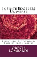 Infinte Edgeless Universe: Expanding Beginingless Endless Nothingless(English)