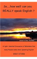 So, ....how well do you REALLY speak English?