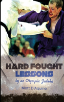 Hard Fought Lessons: by an Olympic Judoka(English)