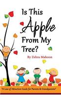Is this apple from my tree?: A Law of Attraction Guide for Parents & Grand Parents