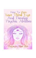 How to Open Your Third Eye and Develop Psychic Abilities