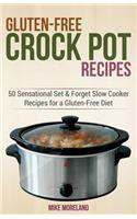 Gluten-Free Crock Pot Recipes: 50 Sensational Set & Forget Slow Cooker Recipes for a Gluten-Free Diet(2 Gluten-Free Made Easy)