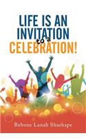 Life is an Invitation to a Celebration!