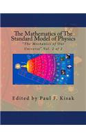 The Mathematics of The Standard Model of Physics: "The Mechanics of Our Universe" Vol. 2 of 2(2 The Standard Model of Physics)