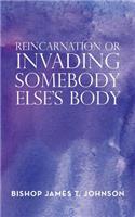 Reincarnation or Invading Somebody Else's Body