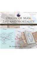 Origin of Man, Life and Mortality