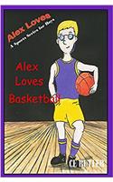 Alex Loves Basketball: Volume 4 (Alex Loves Sports)