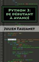 Python 3: de Debutant a Avance 3 Livres En 1: Bien Commencer Avec Python 3 / Python 3 Niveau Intermediaire / Python 3 Niveau Ava