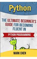 Python: The Ultimate Beginner's Guide for Becoming Fluent in Python Programming
