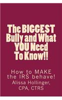 The BIGGEST Bully and What YOU Need To Know!!: How to make the IRS behave!(English)