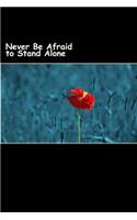 Never Be Afraid to Stand Alone (Journal / Notebook)