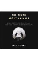 Truth about Animals: Stoned Sloths, Lovelorn Hippos, and Other Tales from the Wild Side of Wildlife