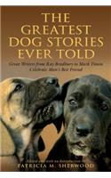 Greatest Dog Stories Ever Told: Great Writers from Ray Bradbury to Mark Twain Celebrate Man's Best Friend