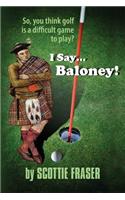 I Say...Baloney!