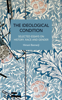 The Ideological Condition: Selected Essays on History, Race and Gender(Historical Materialism)
