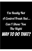 I'm really not a Control Freak But... Can I show you the right way to do that?