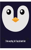Pinguin, I Note Everything But I Keep My Mouth Shut: Journal, Notebook & Composition book - Large (6 x 9 inshes) - 120 Pages -