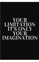 Your limitation it's only your imagination: 9 x 6 - 120 Page composition Blank ruled notebook, Perfect for Journal, Doodling, Sketching and Notes