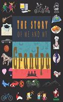 The Story of Me and My Grandpa: Perfect For Grandpa Birthday, Father's Day, Valentine Day Or Just To Show Grandpa You Love Him!