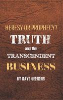 Truth and the Transcendent Business: Heresy or Prophesy?