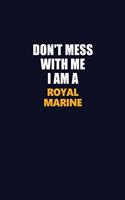 Don't Mess With Me I Am A Royal Marine: Career journal, notebook and writing journal for encouraging men, women and kids. A framework for building your career.