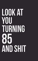 Look At You Turning 85 And Shit